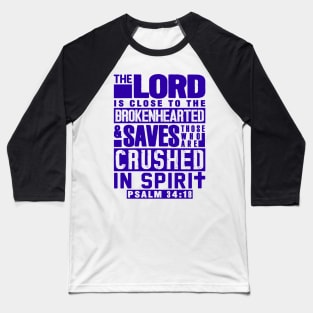 Psalm 34:18 The LORD Is Close To The Brokenhearted Baseball T-Shirt